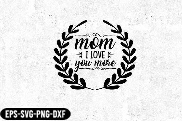 Mom I Love You More Laurel SVG: A Heartfelt Embroidery Design