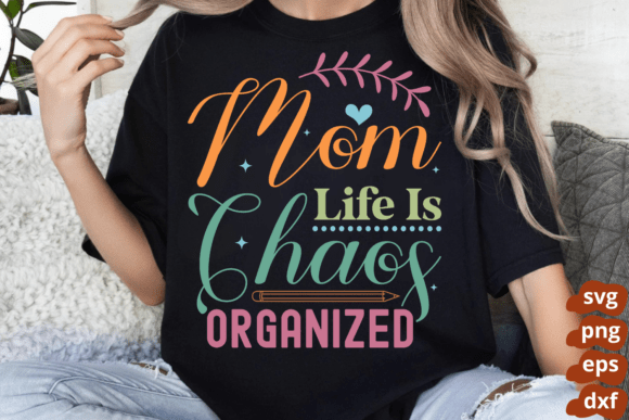 Mom Life is Organized Chaos Svg: A Closer Look