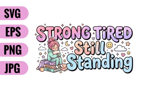 Strong Tired Still Standing SVG: A Resilient Design